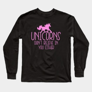 Unicorns don't believe in you either Long Sleeve T-Shirt